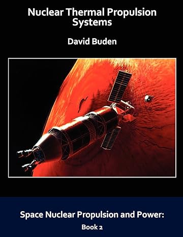 nuclear thermal propulsion systems 1st edition david buden 0974144339, 978-0974144337