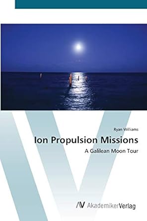 ion propulsion missions a galilean moon tour 1st edition ryan williams 3639423011, 978-3639423013
