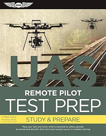 remote pilot test prep uas study and prepare pass your test and know what is essential to safely operate an