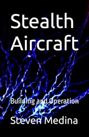 stealth aircraft building and operation 1st edition steven armen medina iii 979-8395836472