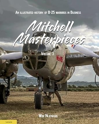 mitchell masterpieces 3 an illustrated history of b 25 warbirds in business 1st edition wim nijenhuis