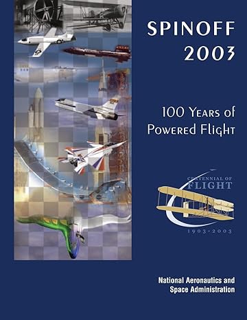 spinoff 2003 100 years of powered flight centennial of flight 1903 2003 1st edition national aeronautics and