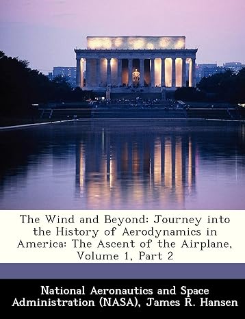 the wind and beyond journey into the history of aerodynamics in america the ascent of the airplane volume 1