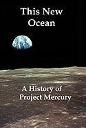 this new ocean a history of project mercury 1st edition jr swenson, loyd s ,james m grimwood ,charles c