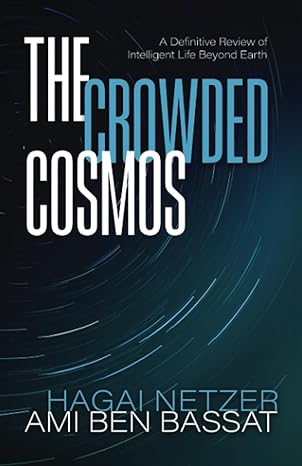 the crowded cosmos a definitive review of intelligent life beyond earth 1st edition hagai netzer ,ami ben