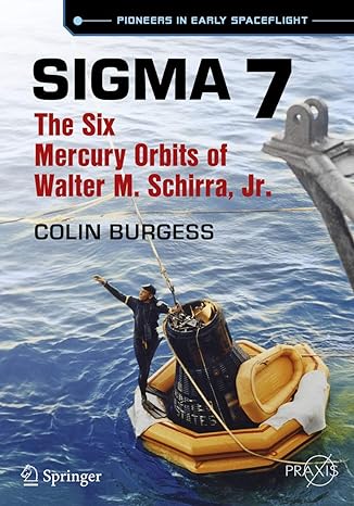 sigma 7 the six mercury orbits of walter m schirra jr 1st edition colin burgess 3319279823, 978-3319279824