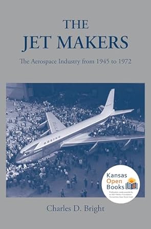 the jet makers the aerospace industry from 1945 to 1972 1st edition charles d bright 0700631402,