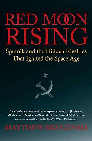 red moon rising sputnik and the hidden rivalries that ignited the space age 1st edition matthew brzezinski