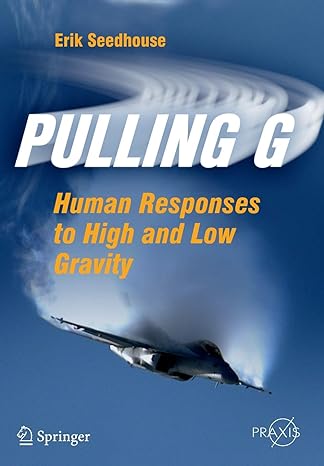 pulling g human responses to high and low gravity 2012th edition erik seedhouse 1461430291, 978-1461430292