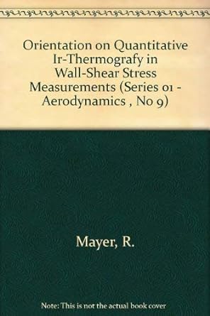 orientation on quantitative ir thermografy in wall shear stress measurements 1st edition r mayer 9040715726,