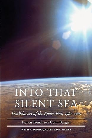 into that silent sea trailblazers of the space era 1961 1965 1st edition francis french ,colin burgess ,paul