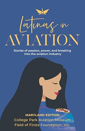 latinas in aviation maryland edition stories of passion power and breaking into the aviation industry 1st