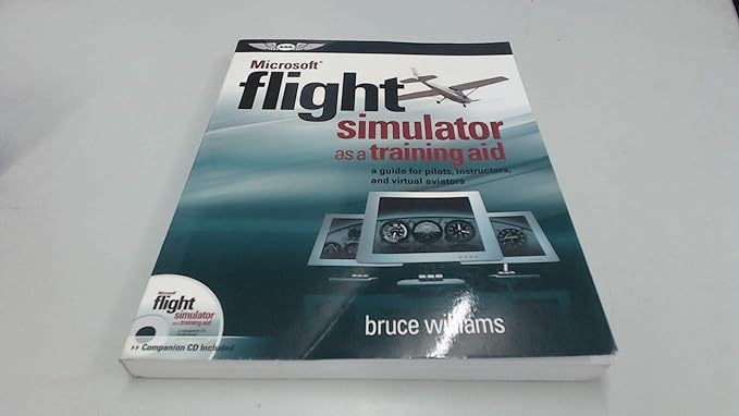 microsoft flight simulator as a training aid a guide for pilots instructors and virtual aviators 1st edition