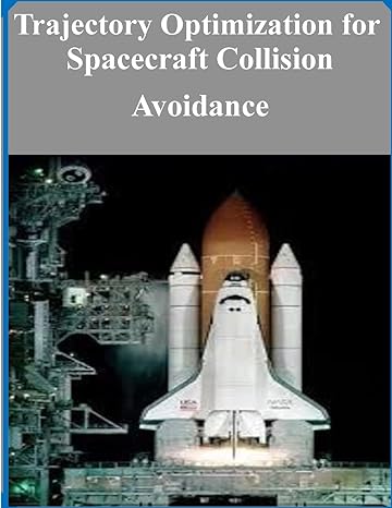 trajectory optimization for spacecraft collision avoidance 1st edition air force institute of technology