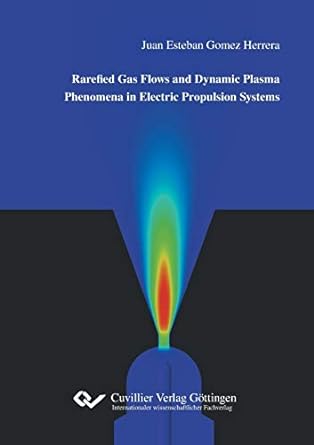 rarefied gas flows and dynamic plasma phenomena in electric propulsion systems 1st edition juan esteban gomez