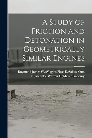 a study of friction and detonation in geometrically similar engines 1st edition warren d meyer otto f gre