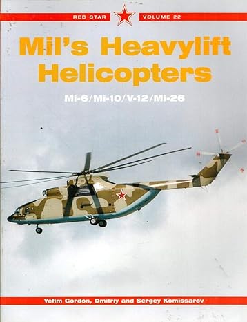 mils heavylift helicopters mi 6 / mi 10 / v 10 / mi 26 red star vol 22 1st edition yefim gordon ,dmitriy