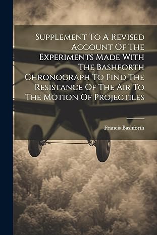 supplement to a revised account of the experiments made with the bashforth chronograph to find the resistance