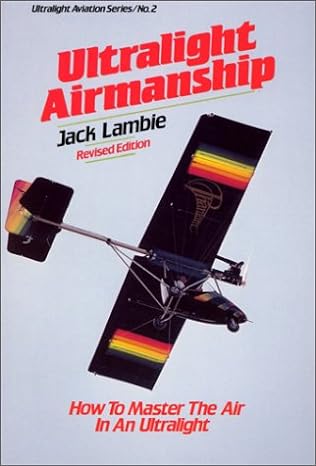 ultralight airmanship how to master the air in an ultralight revised edition jack lambie 0938716026,