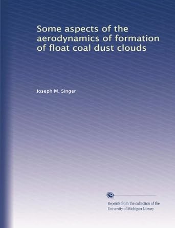 some aspects of the aerodynamics of formation of float coal dust clouds 1st edition joseph m singer b0041kl5k4
