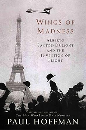 wings of madness alberto santos dumont and the invention of flight 1st edition paul hoffman 0786885718,