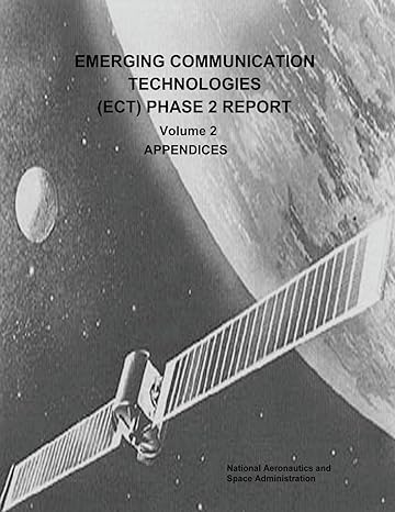 emerging communication technologies phase 2 report volume 2 appendices 1st edition national aeronautics and