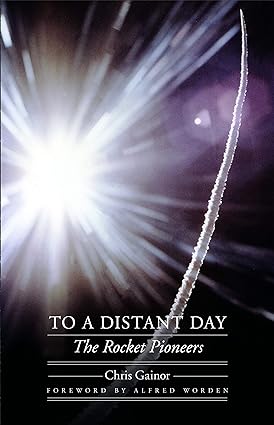 to a distant day the rocket pioneers 1st edition chris gainor ,alfred worden 0803245211, 978-0803245211