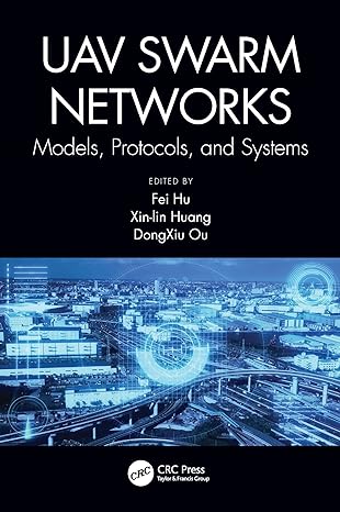 uav swarm networks models protocols and systems models protocols and systems 1st edition fei hu ,dongxiu ou