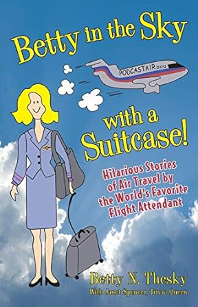 betty in the sky with a suitcase hilarious stories of air travel by the worlds favorite flight attendant 1st