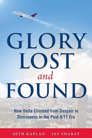 glory lost and found how delta climbed from despair to dominance in the post 9/11 era 1st edition seth kaplan