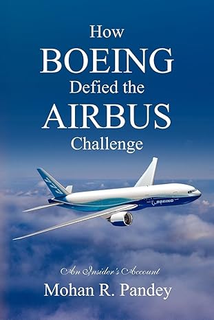 how boeing defied the airbus challenge an insiders account 1st edition mohan r pandey 1450501133,