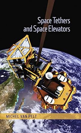 space tethers and space elevators 2009th edition michel van pelt 1493901982, 978-1493901982