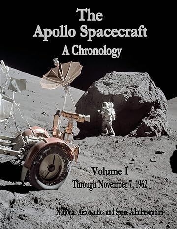the apollo spacecraft a chronology volume i through november 7 1962 1st edition national aeronautics and
