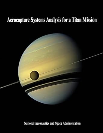 aerocapture systems analysis for a titan mission 1st edition national aeronautics and space administration