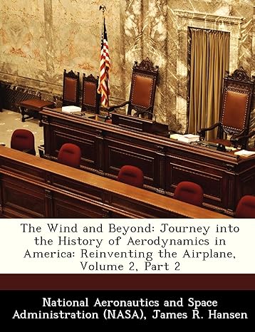 the wind and beyond journey into the history of aerodynamics in america reinventing the airplane volume 2