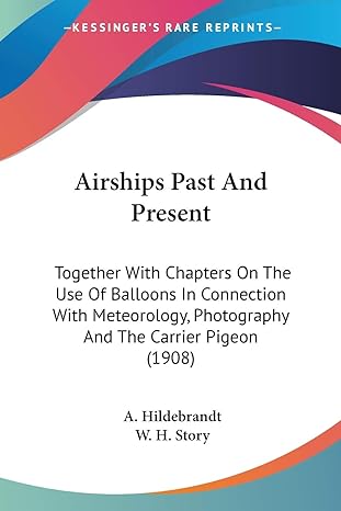 airships past and present together with chapters on the use of balloons in connection with meteorology