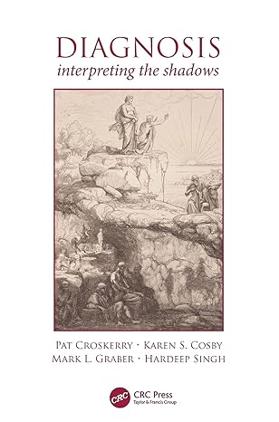 diagnosis interpreting the shadows 1st edition pat croskerry ,karen cosby ,mark l graber ,hardeep singh