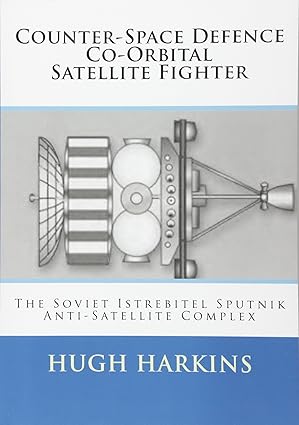 counter space defence co orbital satellite fighter the soviet istrebitel sputnik anti satellite complex 1st