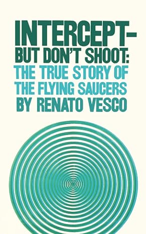 intercept but dont shoot the true story of flying saucers 1st edition renato vesco 1975655583, 978-1975655587