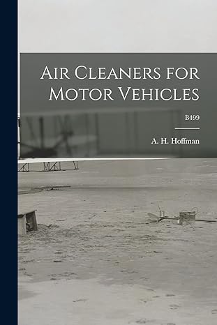 air cleaners for motor vehicles b499 1st edition a h 1873 1 hoffman 1014797144, 978-1014797148