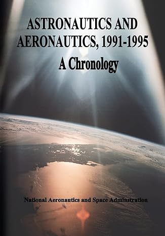astronautics and aeronautics 1991 1995 a chronology 1st edition national aeronautics and space administration
