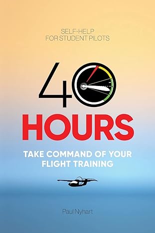 40 hours take command of your flight training 1st edition paul nyhart 979-8987710425