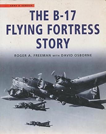 the b 17 flying fortress story reissue edition roger anthony freeman ,david r osborne 1854095226,