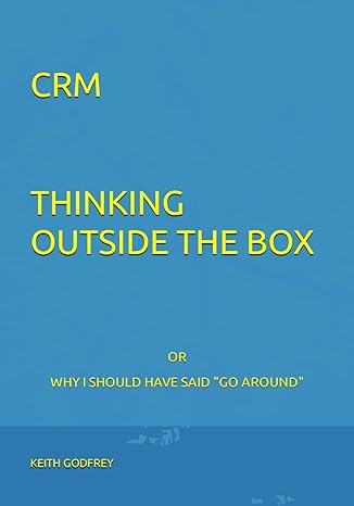 crm thinking outside the box or why i should have said go around 1st edition capt keith godfrey 979-8864587171