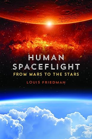 human spaceflight from mars to the stars 2nd edition louis friedman 0816531463, 978-0816531462