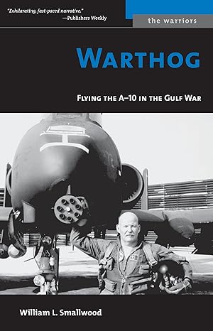 warthog flying the a 10 in the gulf war 1st edition william l smallwood 1574888862, 978-1574888867