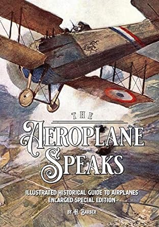 the aeroplane speaks illustrated historical guide to airplanes enlarged special edition 1st edition h barber