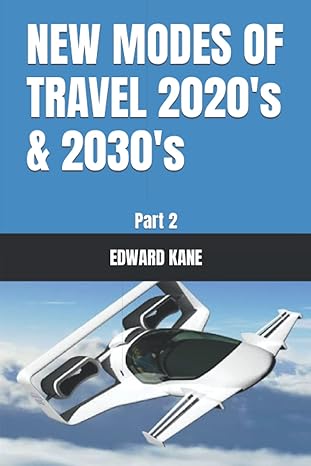new modes of travel 2020s and 2030s part 2 1st edition edward kane ,maryanne kane 979-8416461225