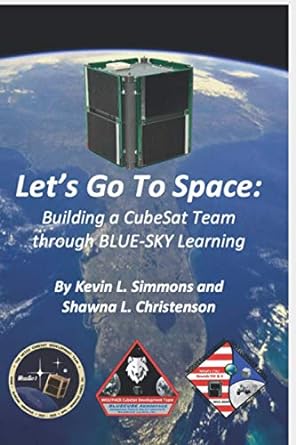 lets go to space building a cubesat team through blue sky learning 1st edition kevin l simmons ,shawna l