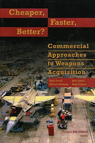 cheaper faster better commerical approaches to weapons acquisiton 1st edition mark a lorell 0833027964,